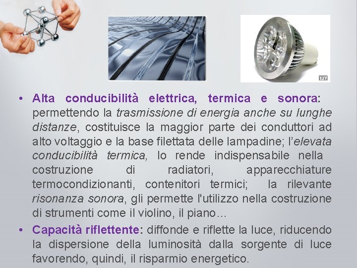  • Alta conducibilità elettrica, termica e sonora: permettendo la trasmissione di energia anche
