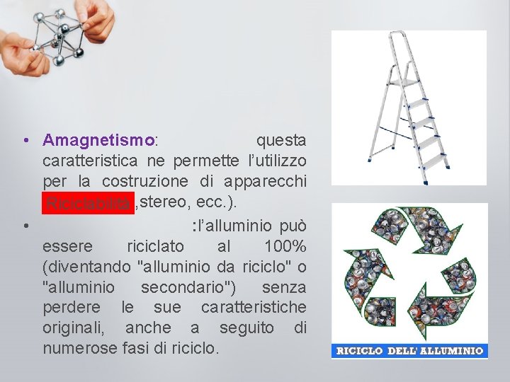  • Amagnetismo: questa caratteristica ne permette l’utilizzo per la costruzione di apparecchi (radio,