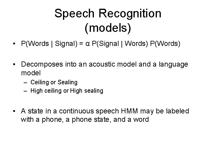 Speech Recognition (models) • P(Words | Signal) = α P(Signal | Words) P(Words) •