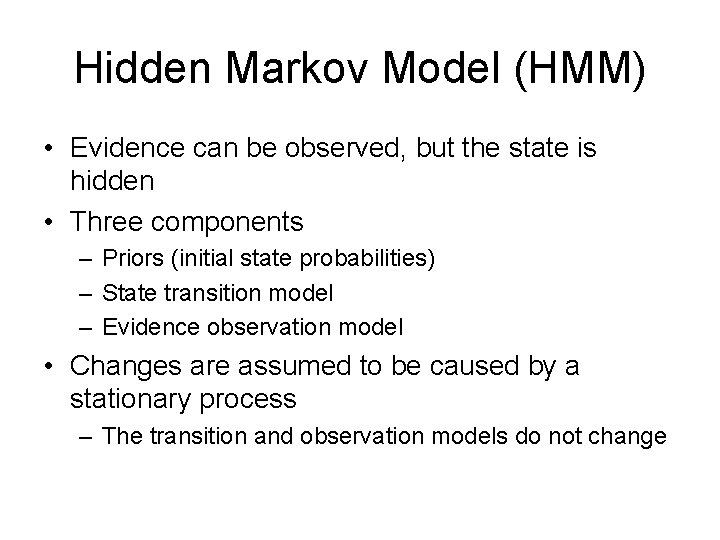 Hidden Markov Model (HMM) • Evidence can be observed, but the state is hidden