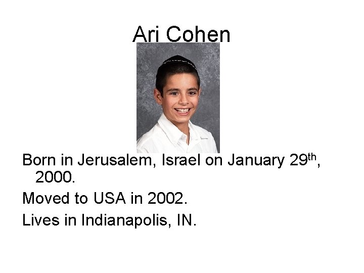 Ari Cohen Born in Jerusalem, Israel on January 29 th, 2000. Moved to USA