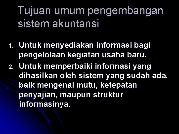 Tujuan umum pengembangan sistem akuntansi 1. 2. Untuk menyediakan informasi bagi pengelolaan kegiatan usaha