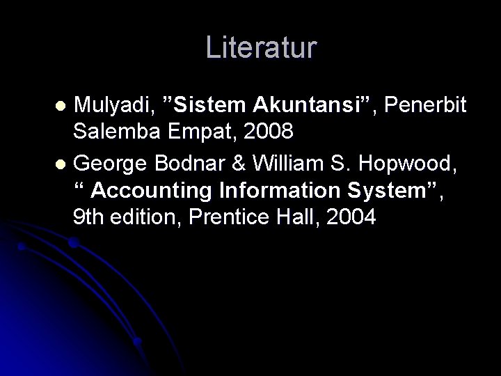 Literatur Mulyadi, ”Sistem Akuntansi”, Penerbit Salemba Empat, 2008 l George Bodnar & William S.