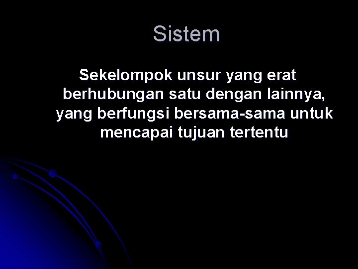 Sistem Sekelompok unsur yang erat berhubungan satu dengan lainnya, yang berfungsi bersama-sama untuk mencapai