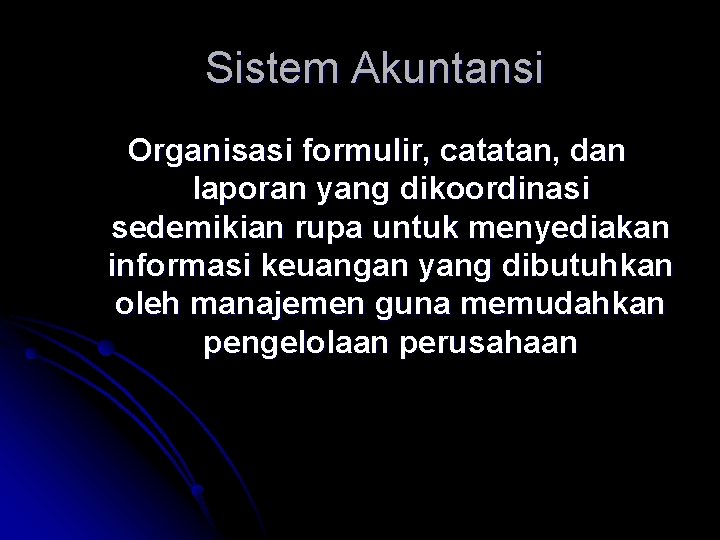 Sistem Akuntansi Organisasi formulir, catatan, dan laporan yang dikoordinasi sedemikian rupa untuk menyediakan informasi