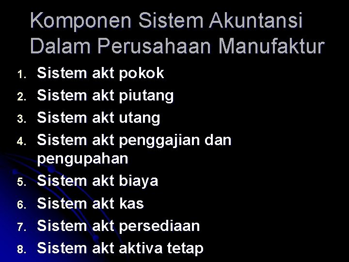 Komponen Sistem Akuntansi Dalam Perusahaan Manufaktur 1. 2. 3. 4. 5. 6. 7. 8.