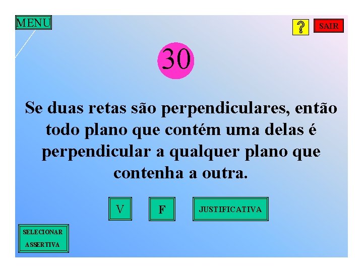 MENU SAIR 30 Se duas retas são perpendiculares, então todo plano que contém uma