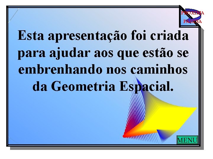PRÓXIMA PÁGINA Esta apresentação foi criada para ajudar aos que estão se embrenhando nos