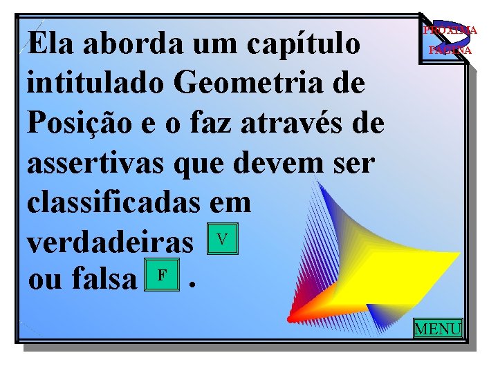 Ela aborda um capítulo intitulado Geometria de Posição e o faz através de assertivas