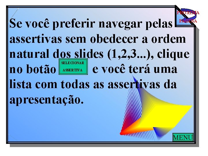 PRÓXIMA Se você preferir navegar pelas assertivas sem obedecer a ordem natural dos slides