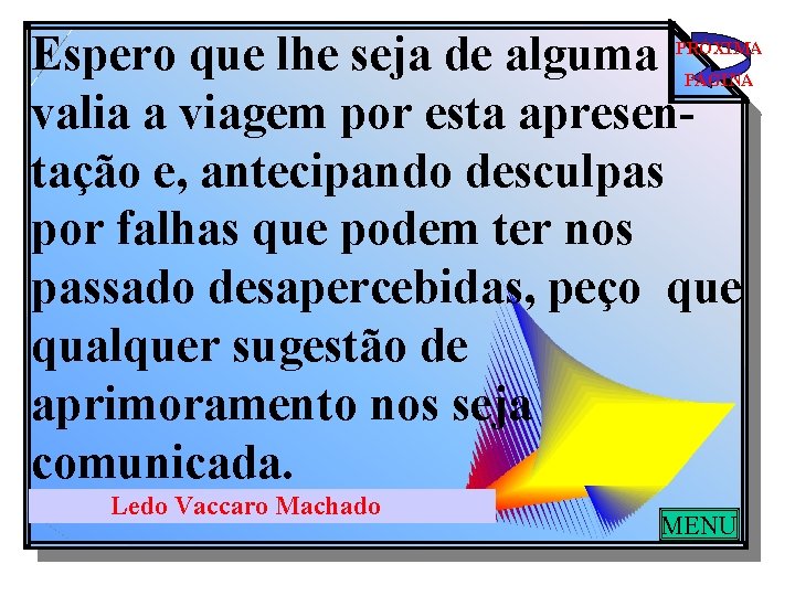 Espero que lhe seja de alguma valia a viagem por esta apresentação e, antecipando