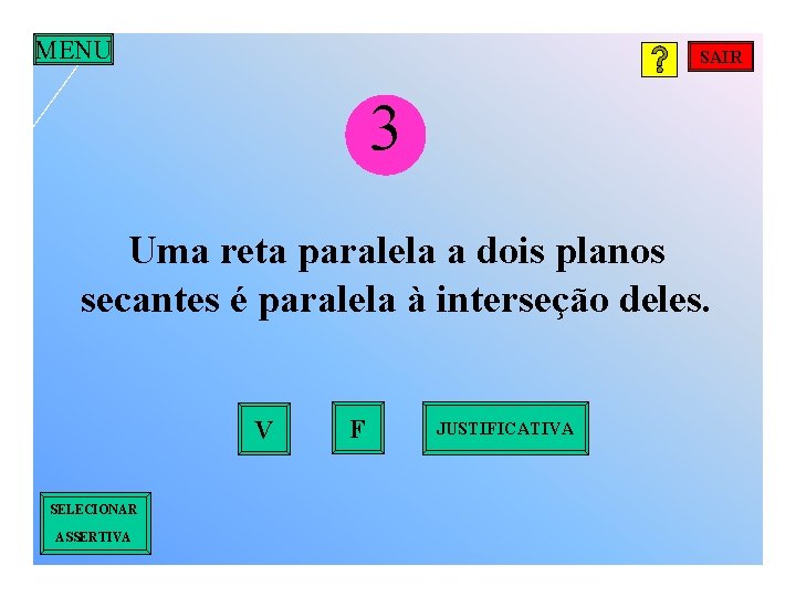 MENU SAIR 3 Uma reta paralela a dois planos secantes é paralela à interseção
