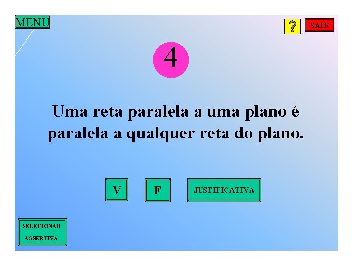 MENU SAIR 4 Uma reta paralela a uma plano é paralela a qualquer reta