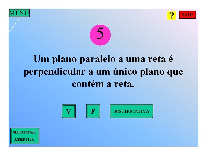 MENU SAIR 5 Um plano paralelo a uma reta é perpendicular a um único