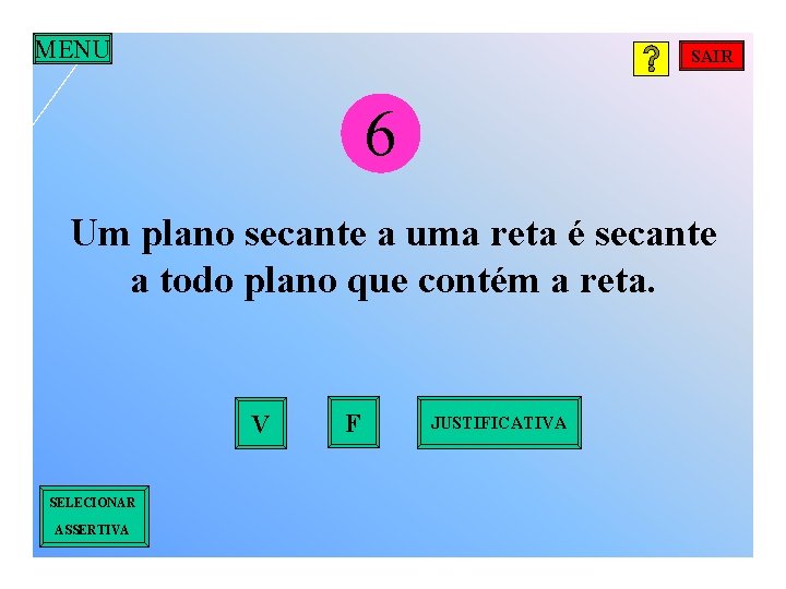 MENU SAIR 6 Um plano secante a uma reta é secante a todo plano