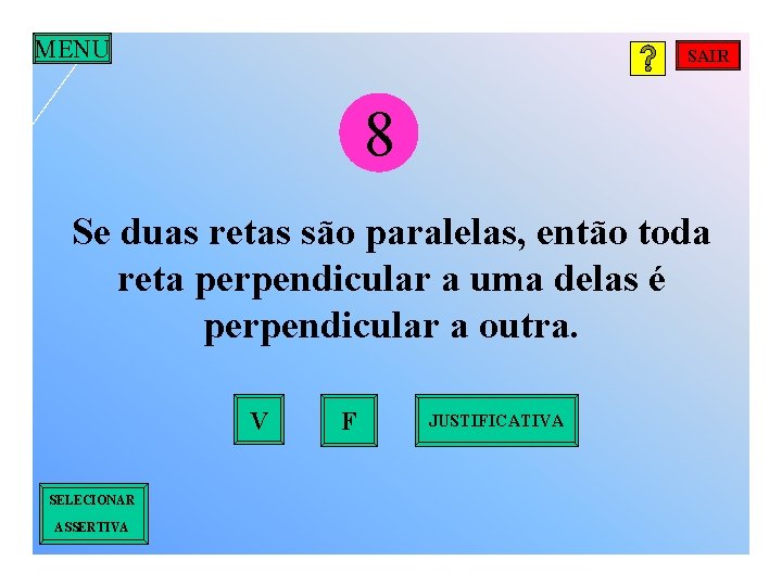 MENU SAIR 8 Se duas retas são paralelas, então toda reta perpendicular a uma