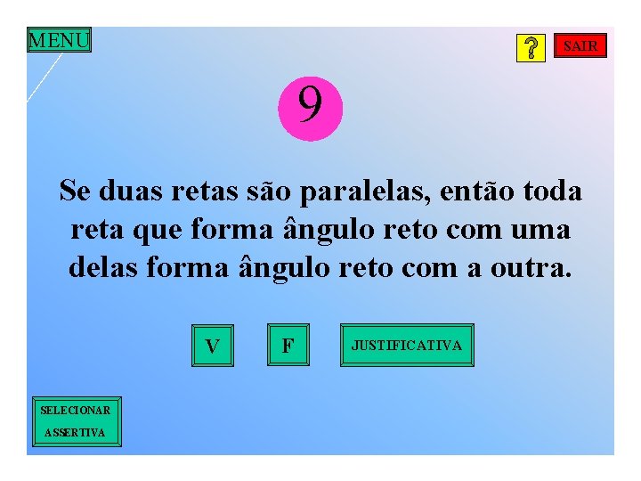 MENU SAIR 9 Se duas retas são paralelas, então toda reta que forma ângulo