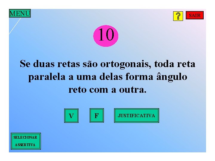 MENU SAIR 10 Se duas retas são ortogonais, toda reta paralela a uma delas