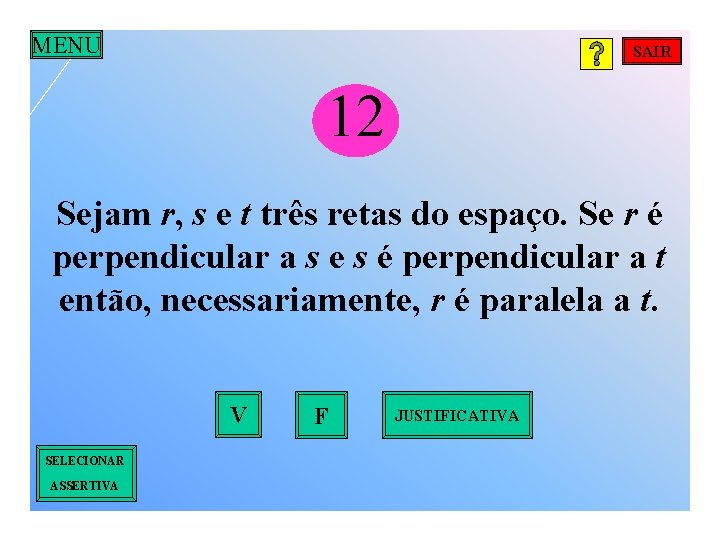 MENU SAIR 12 Sejam r, s e t três retas do espaço. Se r