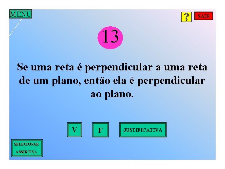 MENU SAIR 13 Se uma reta é perpendicular a uma reta de um plano,