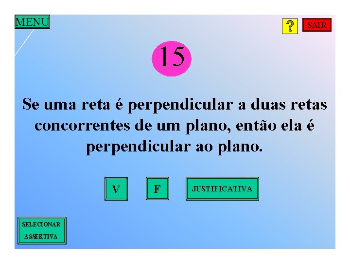 MENU SAIR 15 Se uma reta é perpendicular a duas retas concorrentes de um