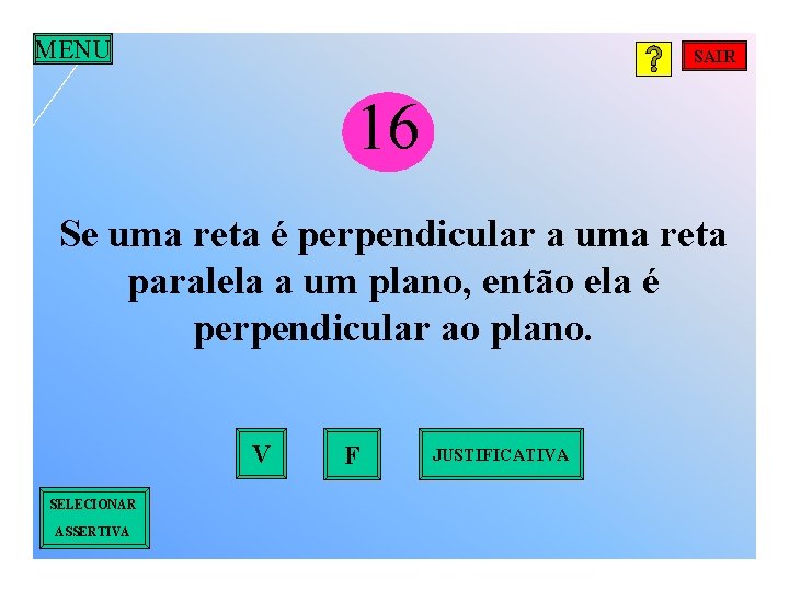 MENU SAIR 16 Se uma reta é perpendicular a uma reta paralela a um