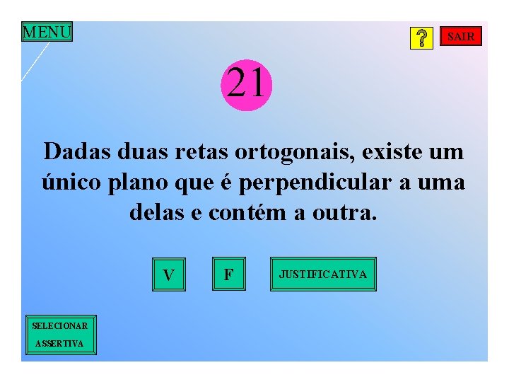 MENU SAIR 21 Dadas duas retas ortogonais, existe um único plano que é perpendicular