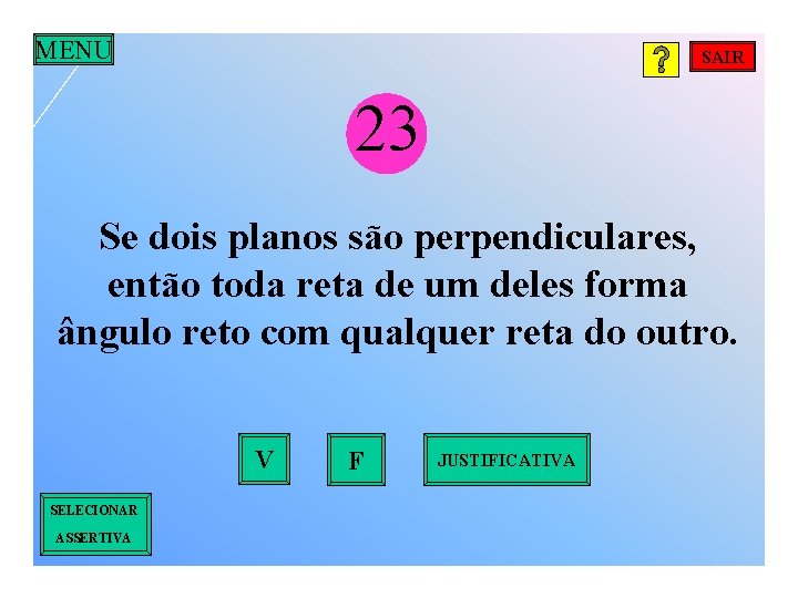 MENU SAIR 23 Se dois planos são perpendiculares, então toda reta de um deles