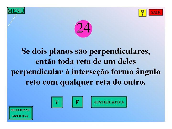 MENU SAIR 24 Se dois planos são perpendiculares, então toda reta de um deles