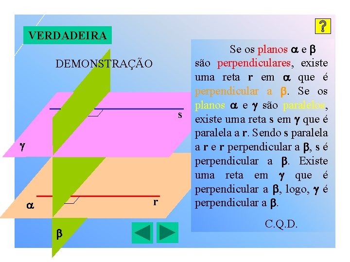 VERDADEIRA DEMONSTRAÇÃO s r Se os planos e são perpendiculares, existe uma reta r