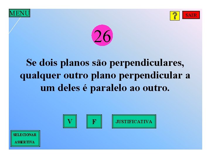 MENU SAIR 26 Se dois planos são perpendiculares, qualquer outro plano perpendicular a um