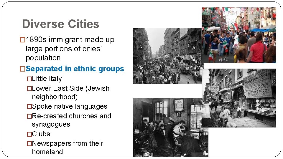 Diverse Cities � 1890 s immigrant made up large portions of cities’ population �Separated