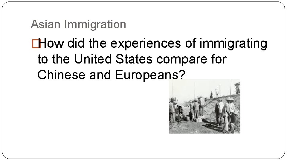 Asian Immigration �How did the experiences of immigrating to the United States compare for Asian Immigration �How did the experiences of immigrating to the United States compare for