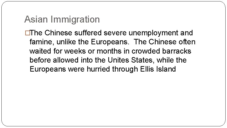 Asian Immigration �The Chinese suffered severe unemployment and famine, unlike the Europeans. The Chinese