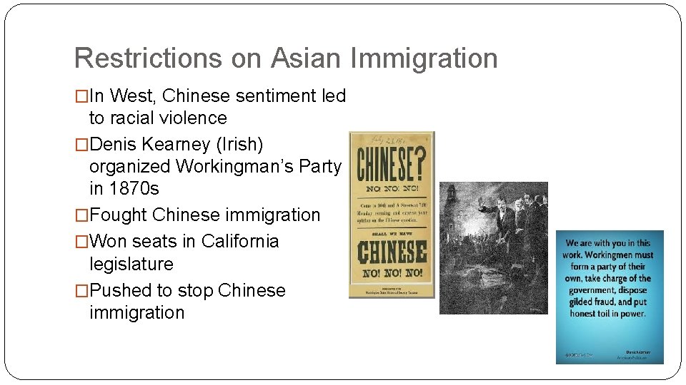 Restrictions on Asian Immigration �In West, Chinese sentiment led to racial violence �Denis Kearney Restrictions on Asian Immigration �In West, Chinese sentiment led to racial violence �Denis Kearney