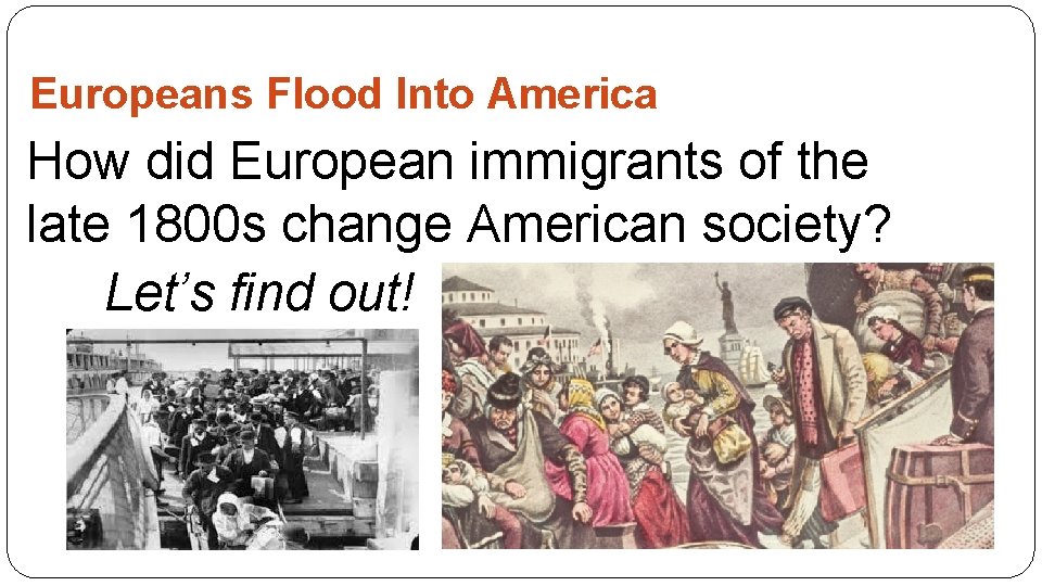 Europeans Flood Into America How did European immigrants of the late 1800 s change
