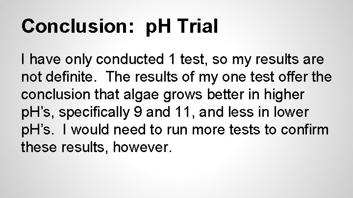 Conclusion: p. H Trial I have only conducted 1 test, so my results are