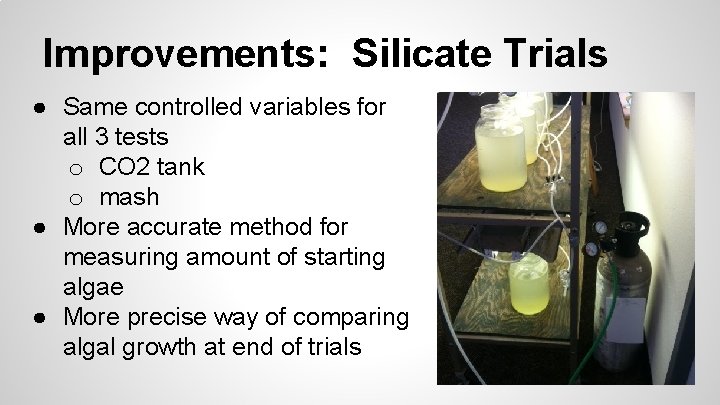 Improvements: Silicate Trials ● Same controlled variables for all 3 tests o CO 2