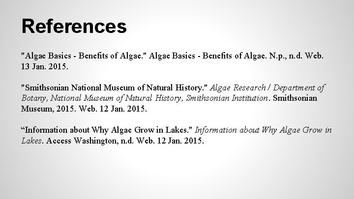 References "Algae Basics - Benefits of Algae. " Algae Basics - Benefits of Algae.