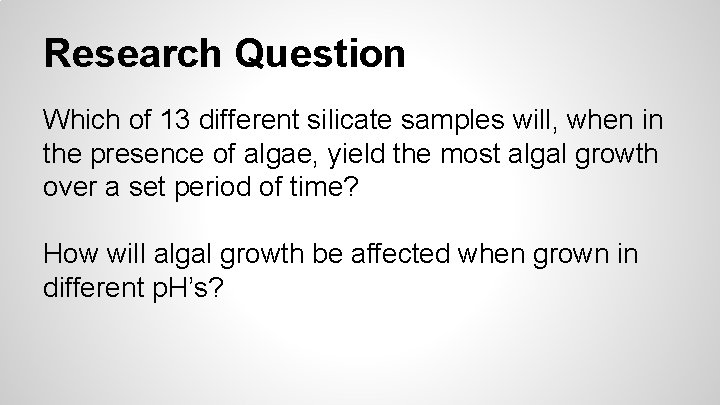 Research Question Which of 13 different silicate samples will, when in the presence of