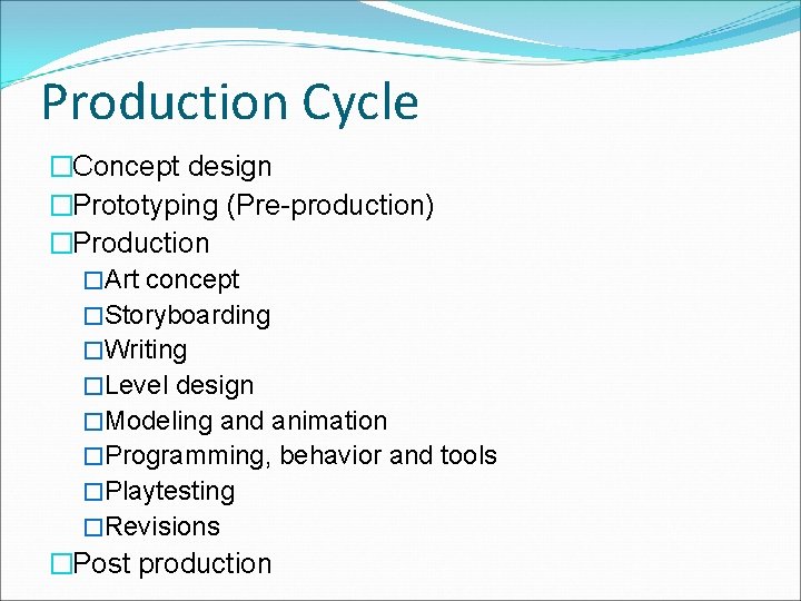 Production Cycle �Concept design �Prototyping (Pre-production) �Production �Art concept �Storyboarding �Writing �Level design �Modeling