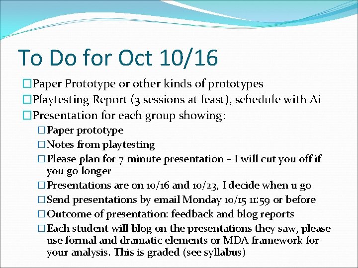 To Do for Oct 10/16 �Paper Prototype or other kinds of prototypes �Playtesting Report