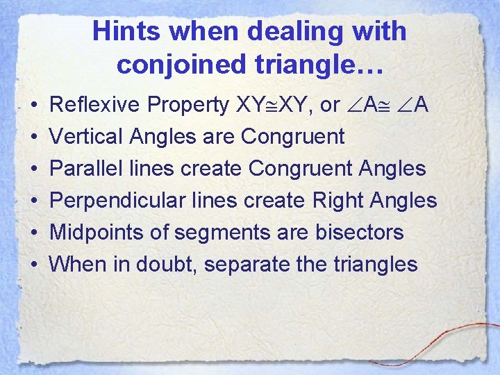 Hints when dealing with conjoined triangle… • • • Reflexive Property XY XY, or