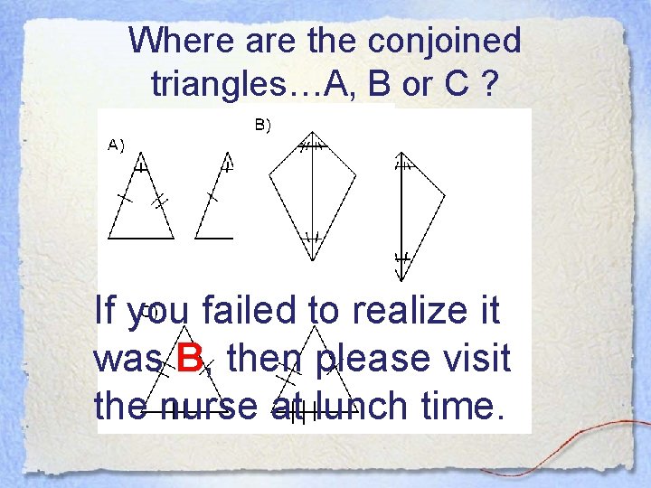 Where are the conjoined triangles…A, B or C ? If you failed to realize