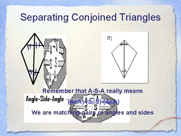 Separating Conjoined Triangles A S A Remember that A-S-A really means (A A)-(S S)-(A