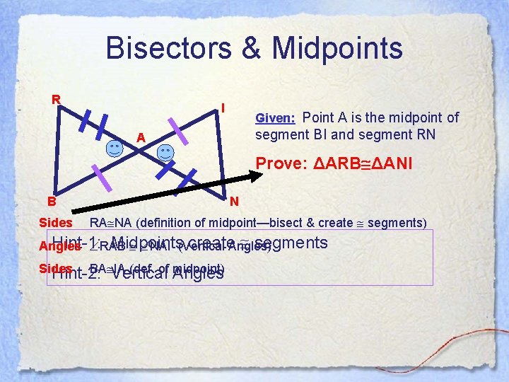 Bisectors & Midpoints R I Given: Point A is the midpoint of segment BI