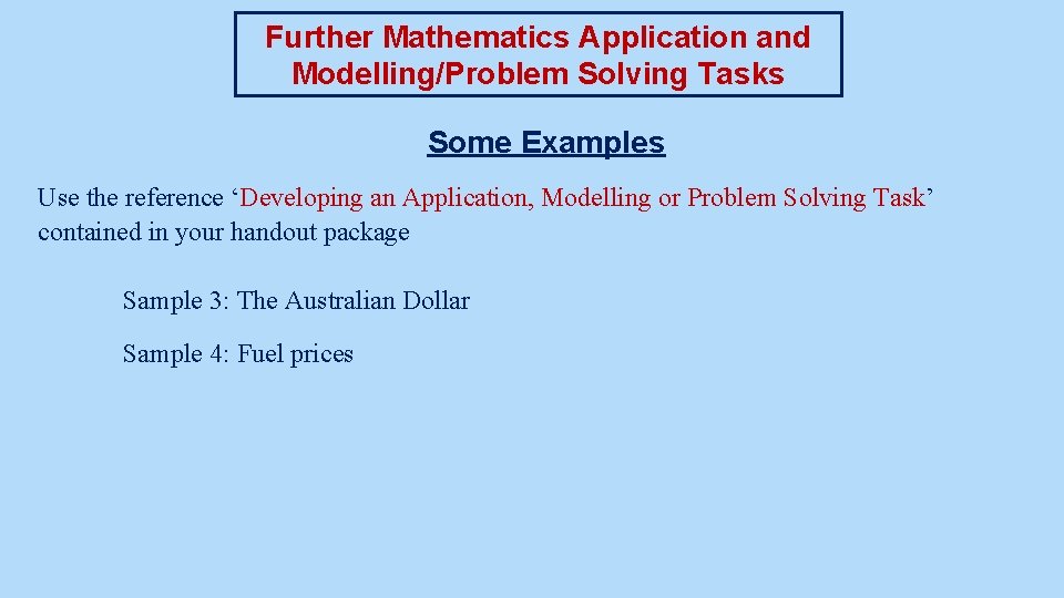 Further Mathematics Application and Modelling/Problem Solving Tasks Some Examples Use the reference ‘Developing an