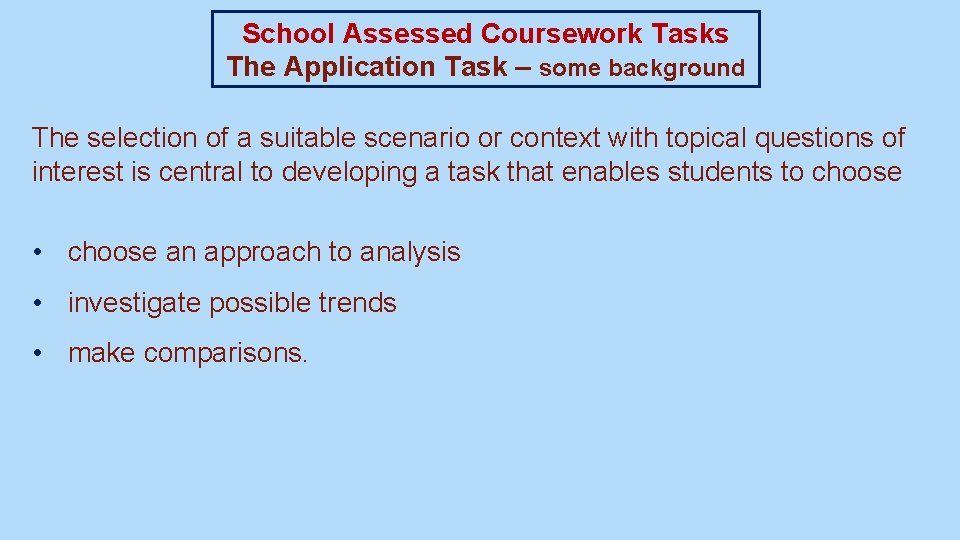 School Assessed Coursework Tasks The Application Task – some background The selection of a