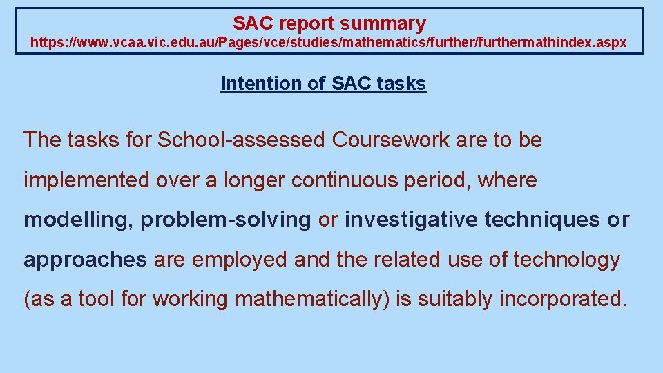 SAC report summary https: //www. vcaa. vic. edu. au/Pages/vce/studies/mathematics/furthermathindex. aspx Intention of SAC tasks