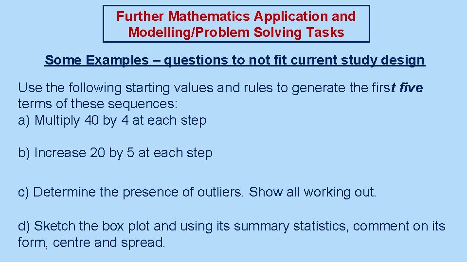 Further Mathematics Application and Modelling/Problem Solving Tasks Some Examples – questions to not fit